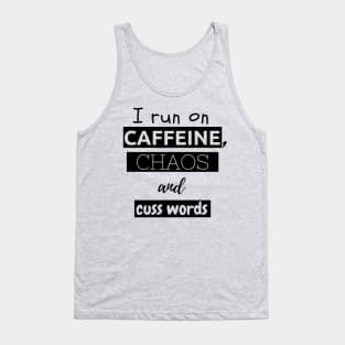 I run on caffeine, chaos and cuss words Tank Top
